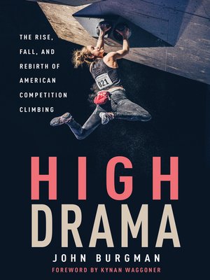 cover image of High Drama: the Rise, Fall, and Rebirth of American Competition Climbing